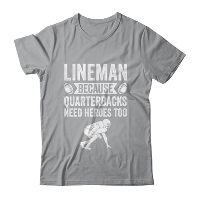 Lineman Because Quarterbacks Need Heroes American Football Shirt & Hoodie | siriusteestore
