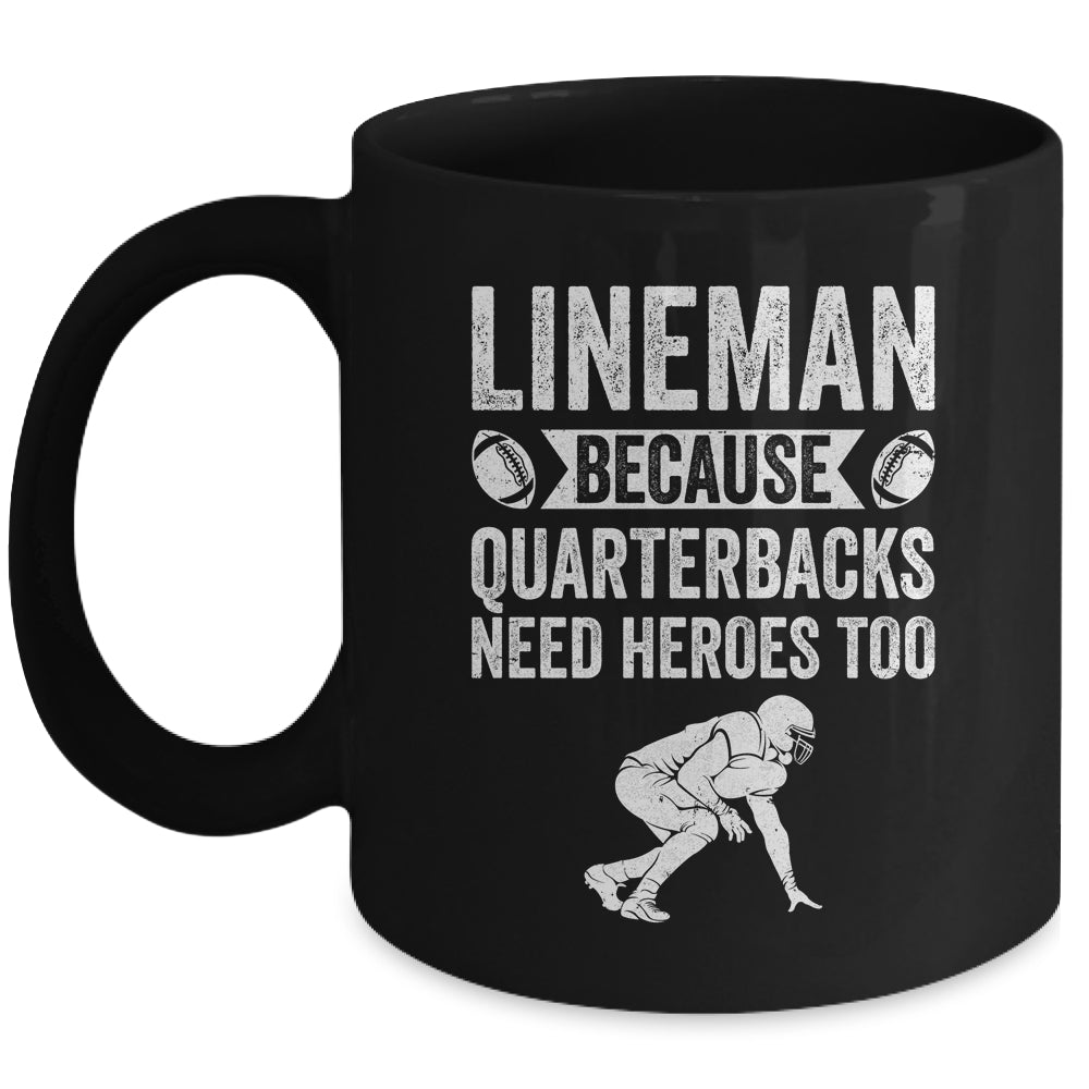 Lineman Because Quarterbacks Need Heroes American Football Mug | siriusteestore
