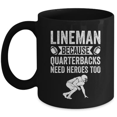 Lineman Because Quarterbacks Need Heroes American Football Mug | siriusteestore