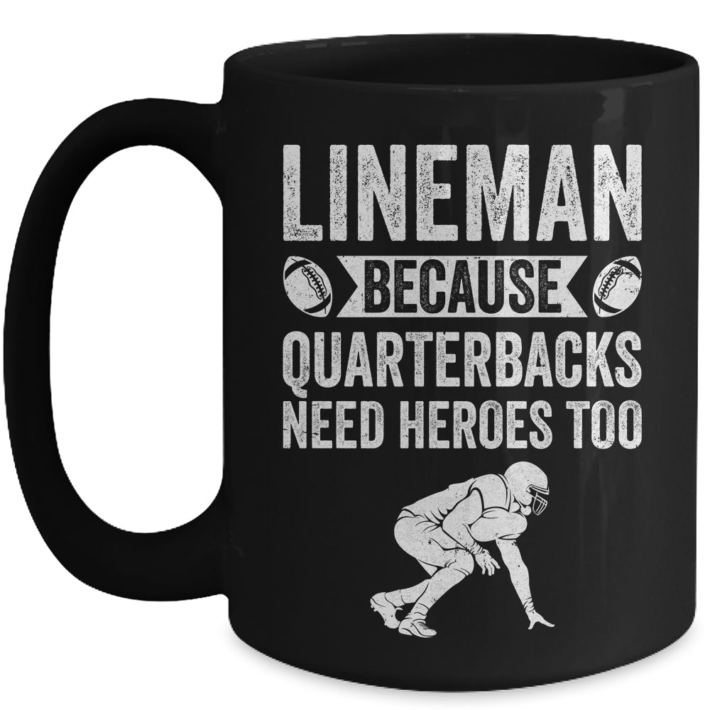 Lineman Because Quarterbacks Need Heroes American Football Mug | siriusteestore