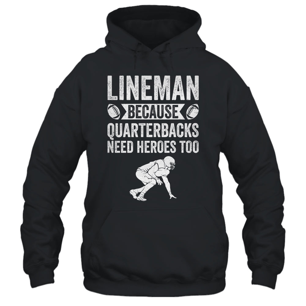Lineman Because Quarterbacks Need Heroes American Football Shirt & Hoodie | siriusteestore