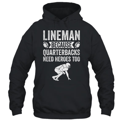 Lineman Because Quarterbacks Need Heroes American Football Shirt & Hoodie | siriusteestore