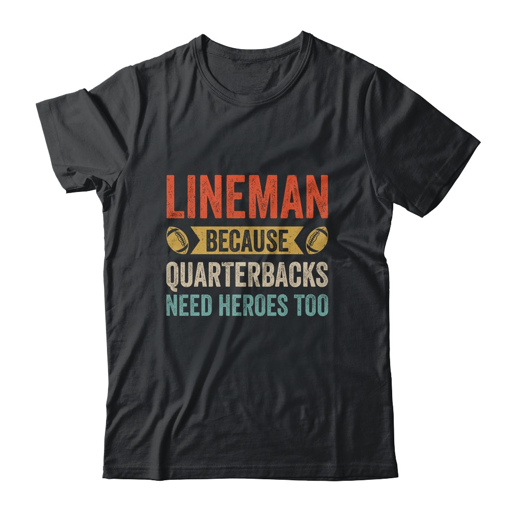 Lineman Because Quarterbacks Need Heroes Football Linemen Shirt & Hoodie | siriusteestore