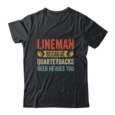 Lineman Because Quarterbacks Need Heroes Football Linemen Shirt & Hoodie | siriusteestore