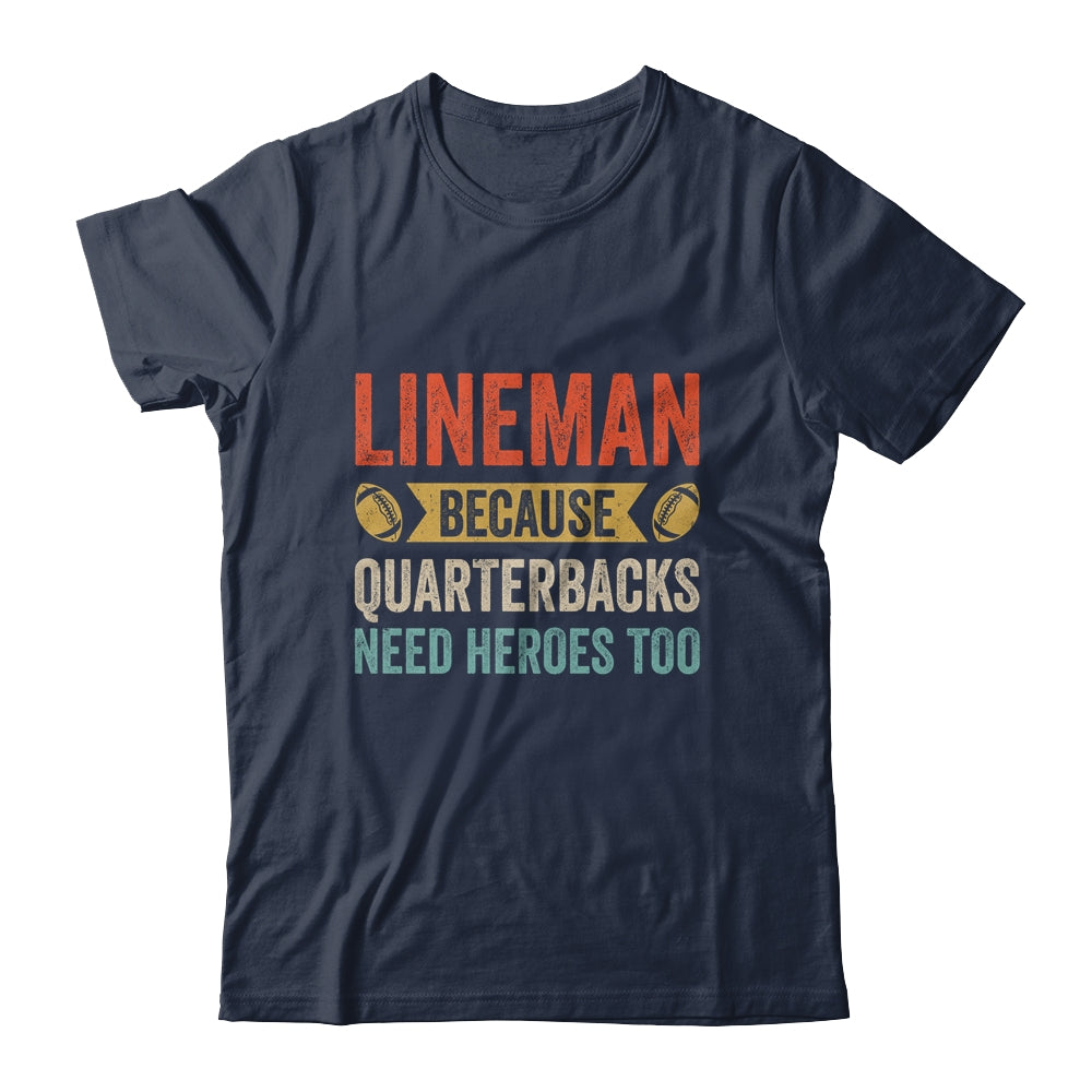 Lineman Because Quarterbacks Need Heroes Football Linemen Shirt & Hoodie | siriusteestore