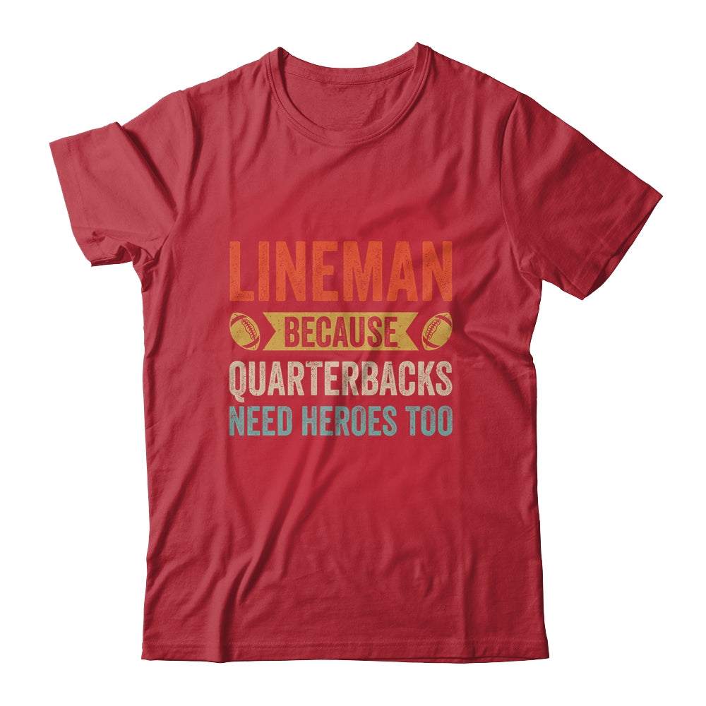 Lineman Because Quarterbacks Need Heroes Football Linemen Shirt & Hoodie | siriusteestore