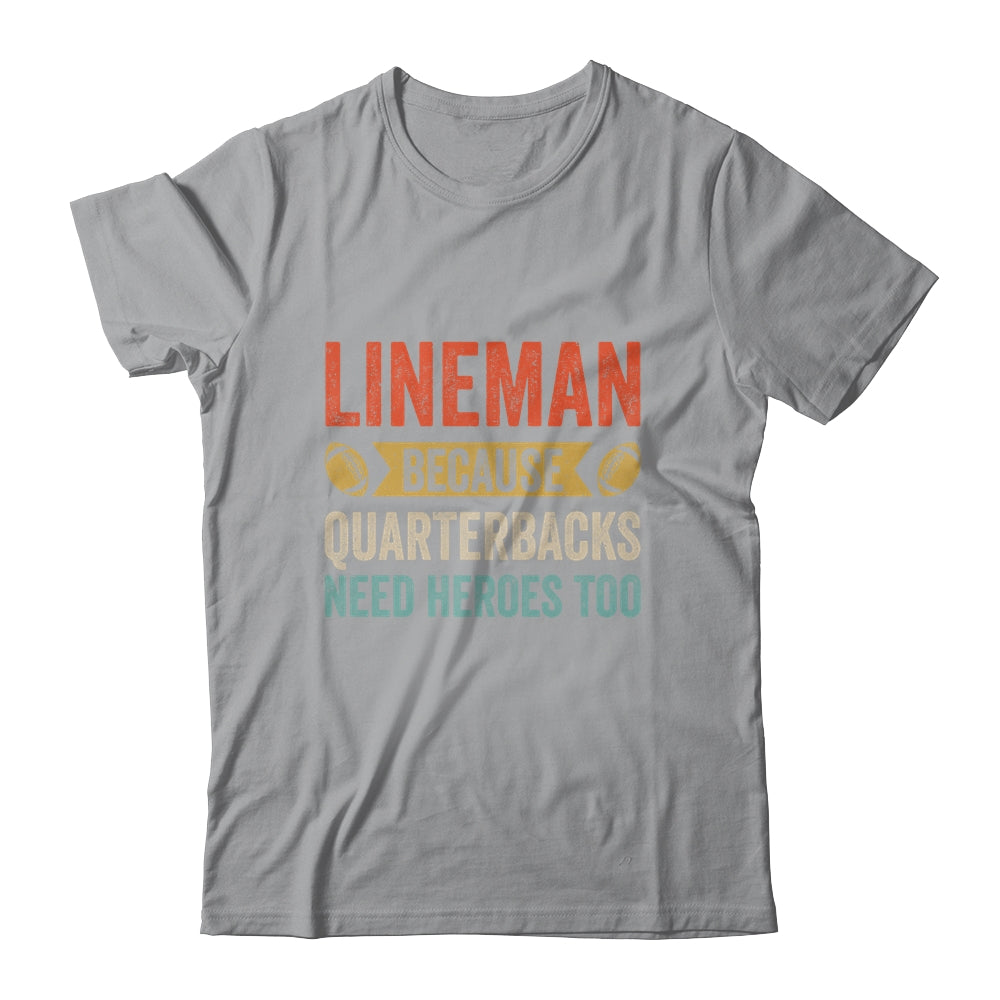 Lineman Because Quarterbacks Need Heroes Football Linemen Shirt & Hoodie | siriusteestore