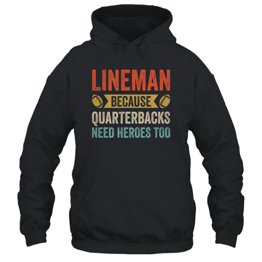 Lineman Because Quarterbacks Need Heroes Football Linemen Shirt & Hoodie | siriusteestore