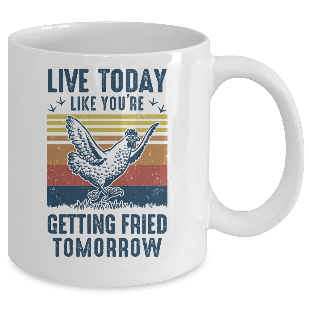 Live Today Like You're Getting Fried Tomorrow Chicken Funny Mug | siriusteestore