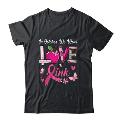 Love In October We Wear Pink Teacher Breast Cancer Awareness Shirt & Hoodie | siriusteestore