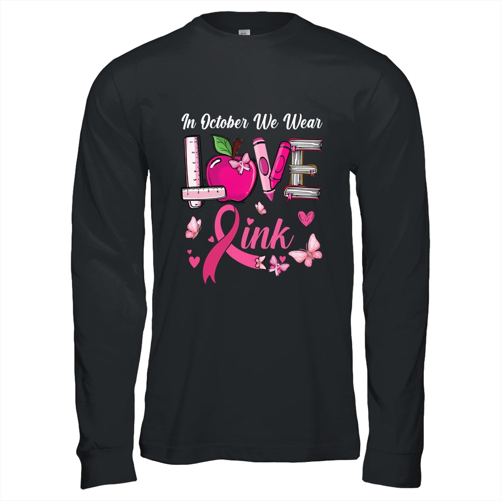 Love In October We Wear Pink Teacher Breast Cancer Awareness Shirt & Hoodie | siriusteestore