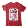 Love Life Nurse Funny Valentines Day Women Shirt & Hoodie | siriusteestore