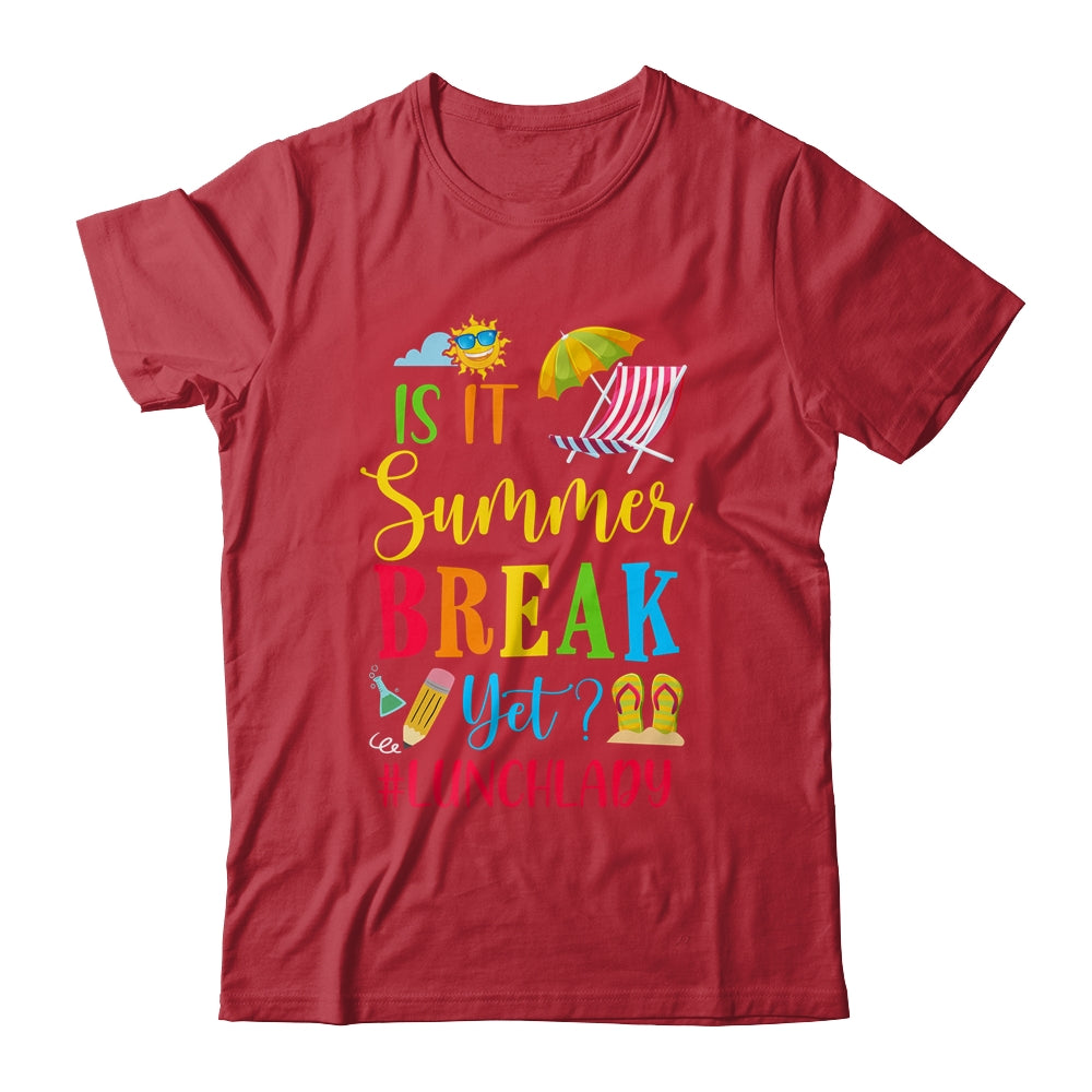 Lunch Lady Is It Summer Break Yet Last Day Of School Shirt & Tank Top | siriusteestore