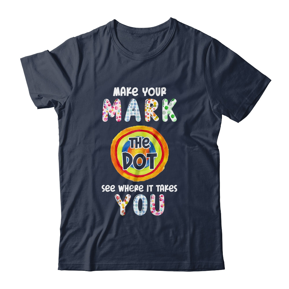 Make Your Mark Dot Day See Where It Takes You Shirt & Hoodie | siriusteestore