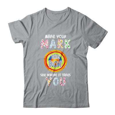 Make Your Mark Dot Day See Where It Takes You Shirt & Hoodie | siriusteestore