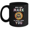 Make Your Mark Dot Day See Where It Takes You Mug | siriusteestore