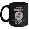 Make Your Mark Dot Day See Where It Takes You The Dot Mug | siriusteestore