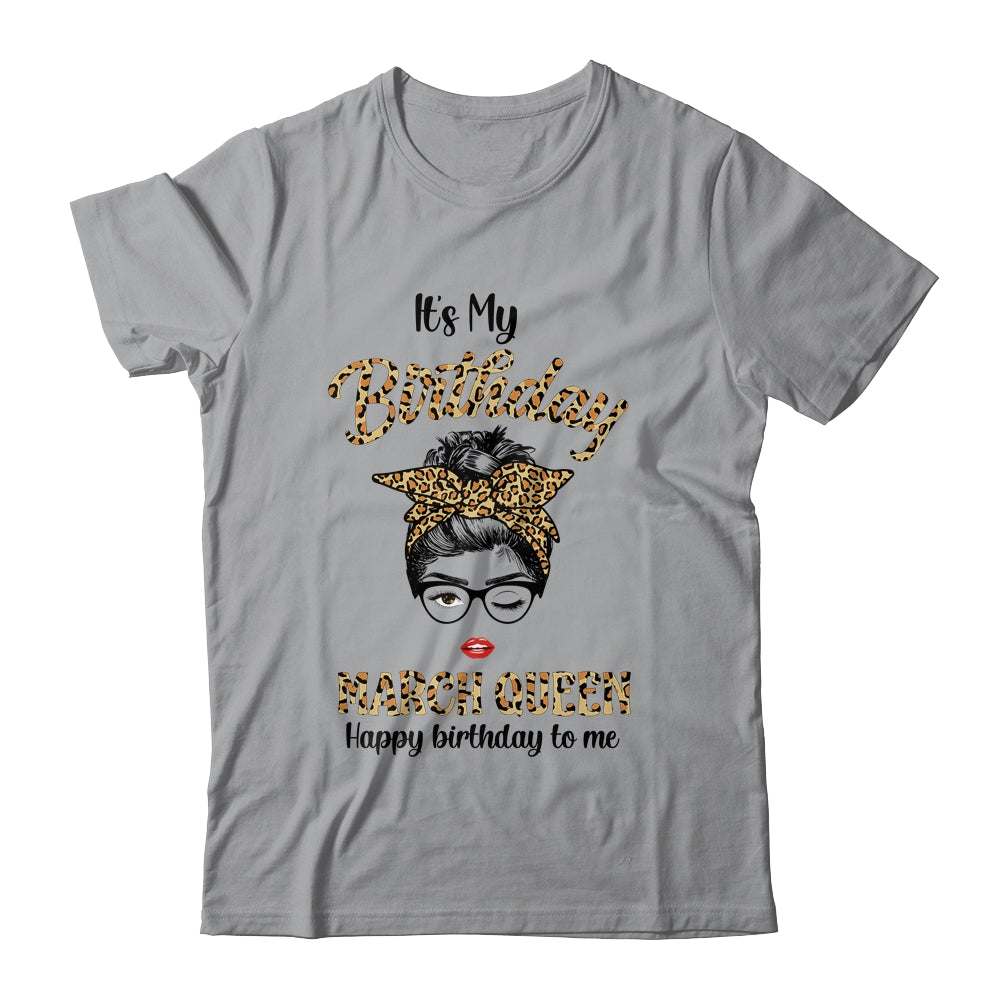 March Birthday Girl Queen Messy Bun Its My Birthday Leopard Shirt & Tank Top | siriusteestore