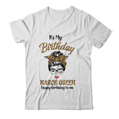 March Birthday Girl Queen Messy Bun Its My Birthday Leopard Shirt & Tank Top | siriusteestore