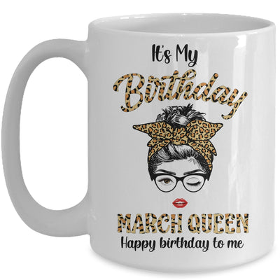 March Birthday Girl Queen Messy Bun Its My Birthday Leopard Mug | siriusteestore