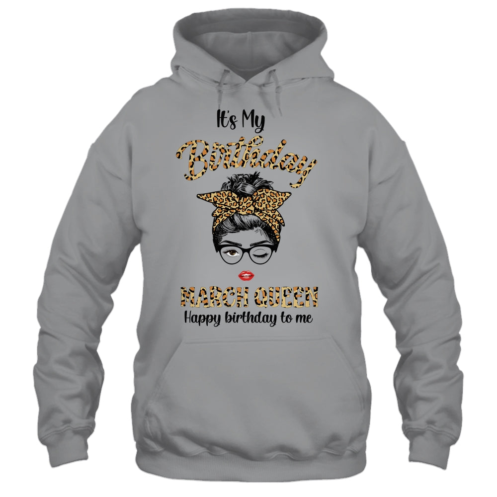 March Birthday Girl Queen Messy Bun Its My Birthday Leopard Shirt & Tank Top | siriusteestore