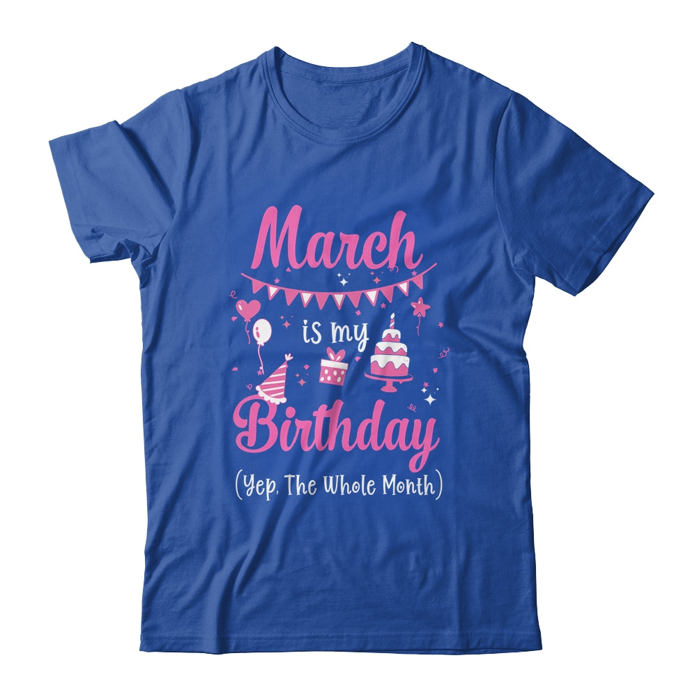 March Is My Birthday Month Yep The Whole Month Girl Shirt & Hoodie | siriusteestore