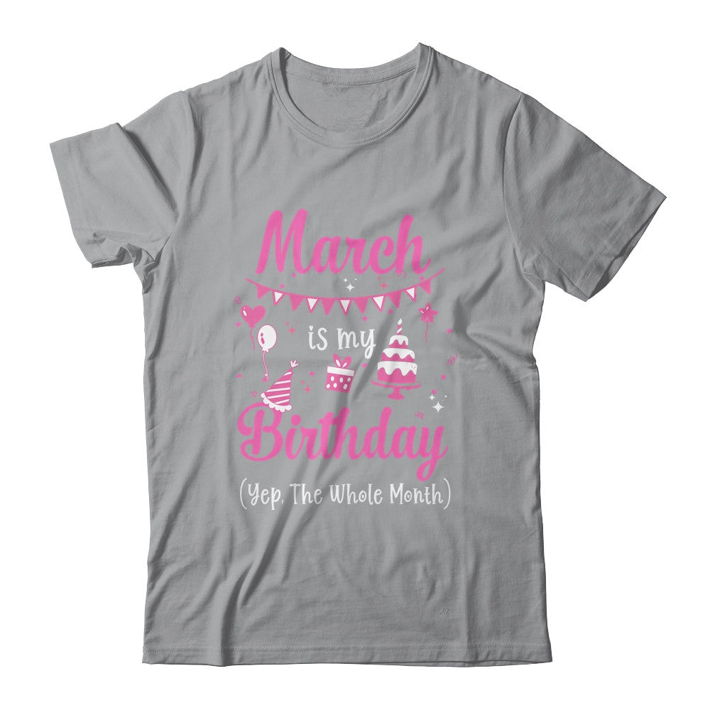 March Is My Birthday Month Yep The Whole Month Girl Shirt & Hoodie | siriusteestore