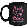 March Is My Birthday Month Yep The Whole Month Girl Mug | siriusteestore
