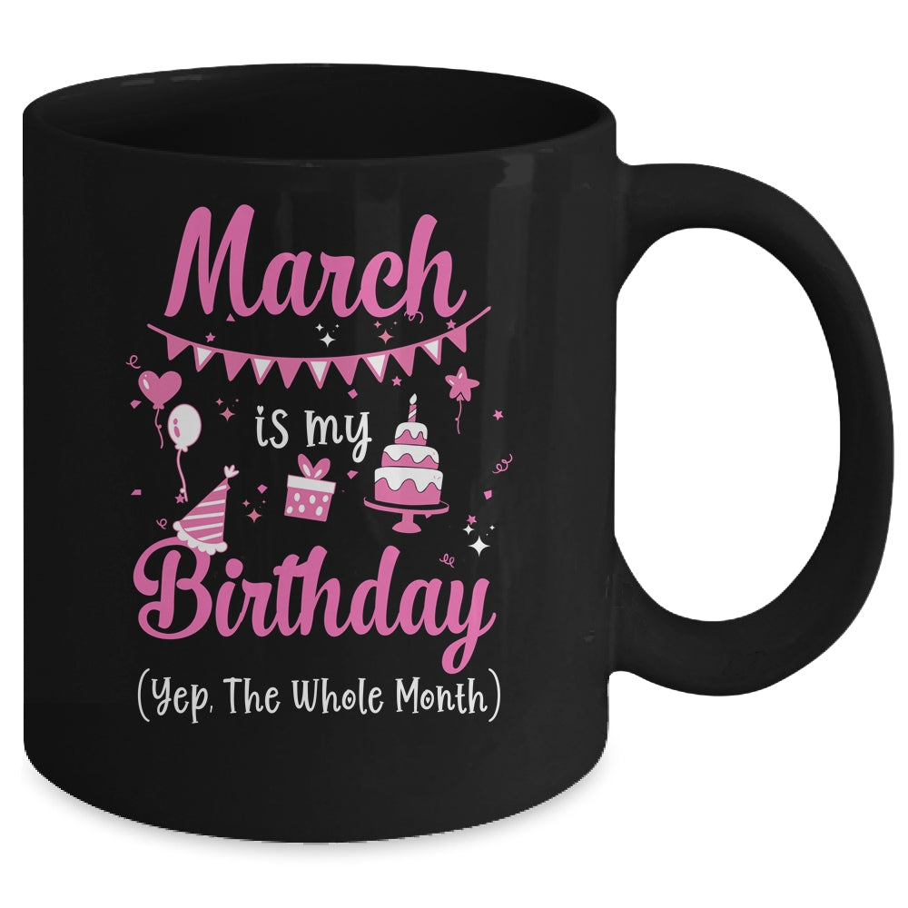March Is My Birthday Month Yep The Whole Month Girl Mug | siriusteestore