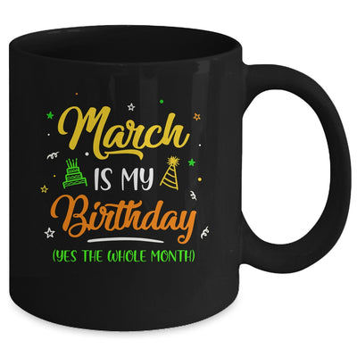 March Is My Birthday The Whole Month March Birthday Mug | siriusteestore