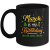 March Is My Birthday The Whole Month March Birthday Mug | siriusteestore