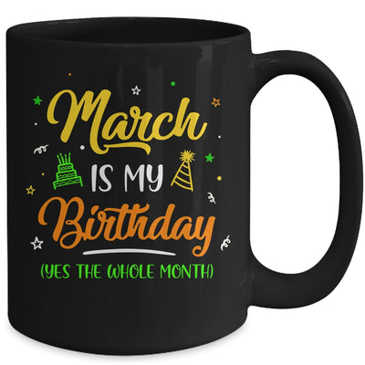 March Is My Birthday The Whole Month March Birthday Mug | siriusteestore