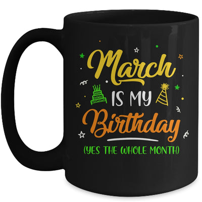 March Is My Birthday The Whole Month March Birthday Mug | siriusteestore