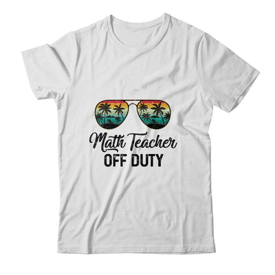 Math Teacher Off Duty Last Day Of School Teacher Summer Shirt & Tank Top | siriusteestore