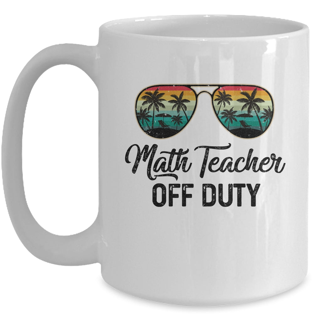 Math Teacher Off Duty Last Day Of School Teacher Summer Mug | siriusteestore