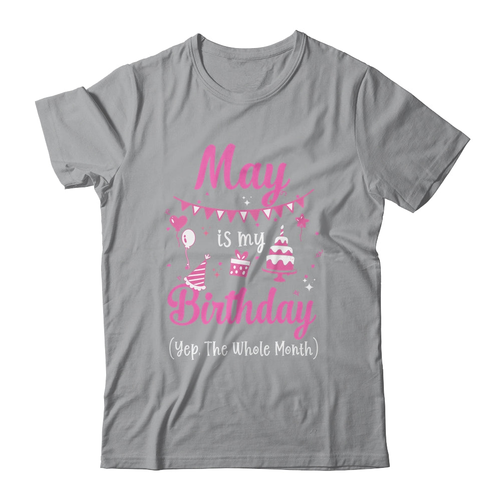 May Is My Birthday Month Yep The Whole Month Girl Shirt & Hoodie | siriusteestore