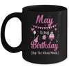May Is My Birthday Month Yep The Whole Month Girl Mug | siriusteestore