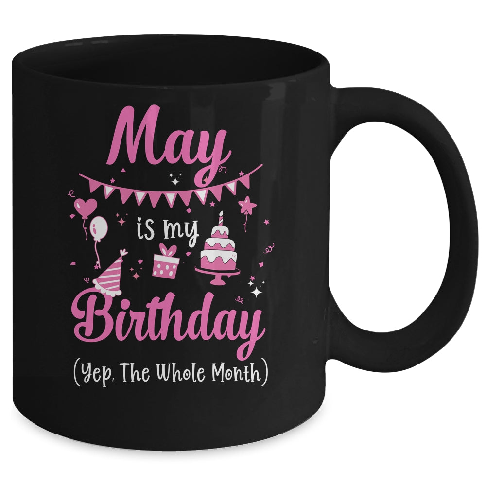 May Is My Birthday Month Yep The Whole Month Girl Mug | siriusteestore