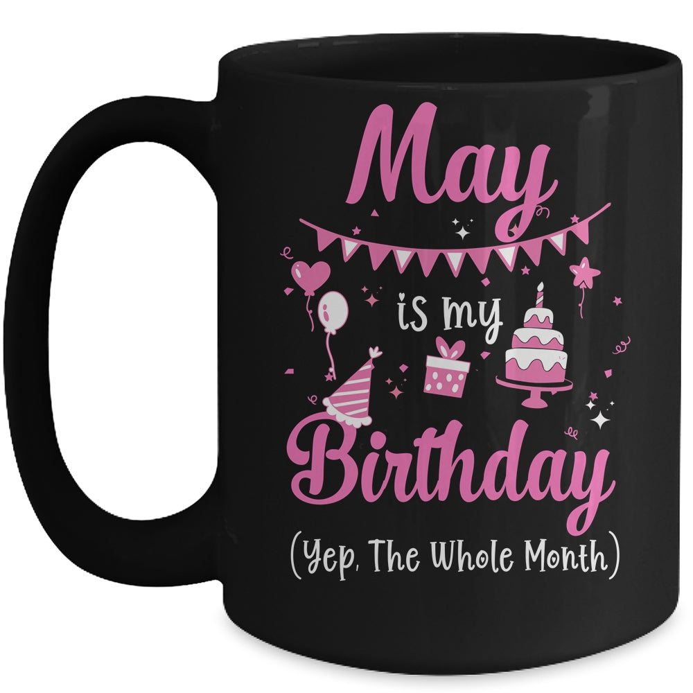May Is My Birthday Month Yep The Whole Month Girl Mug | siriusteestore