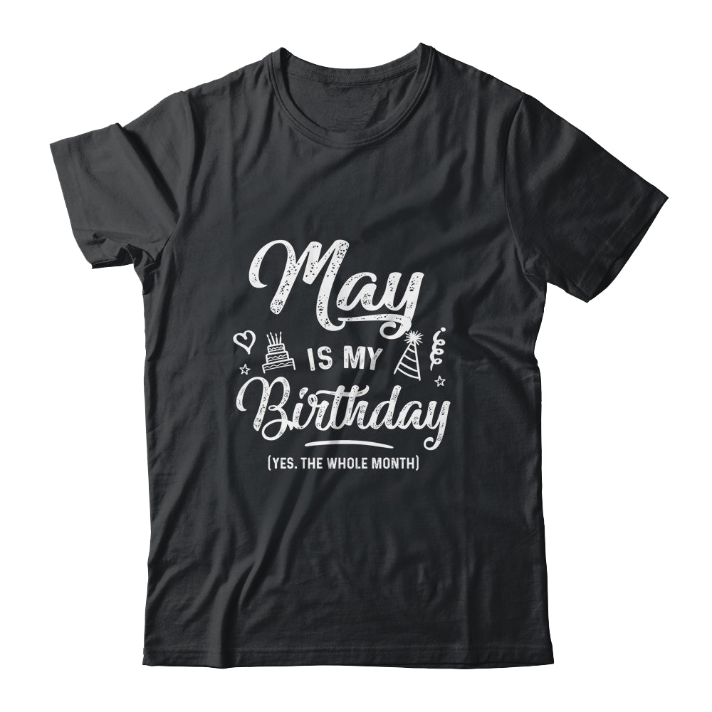 May Is My Birthday Yes The Whole Month Funny Birthday Shirt & Tank Top | siriusteestore