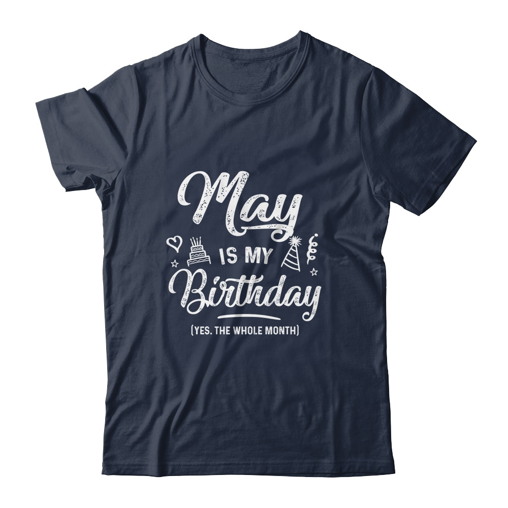 May Is My Birthday Yes The Whole Month Funny Birthday Shirt & Tank Top | siriusteestore
