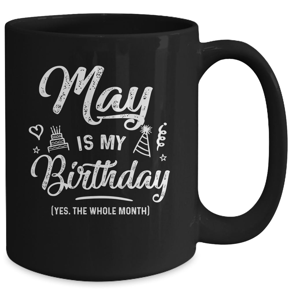May Is My Birthday Yes The Whole Month Funny Birthday Mug | siriusteestore