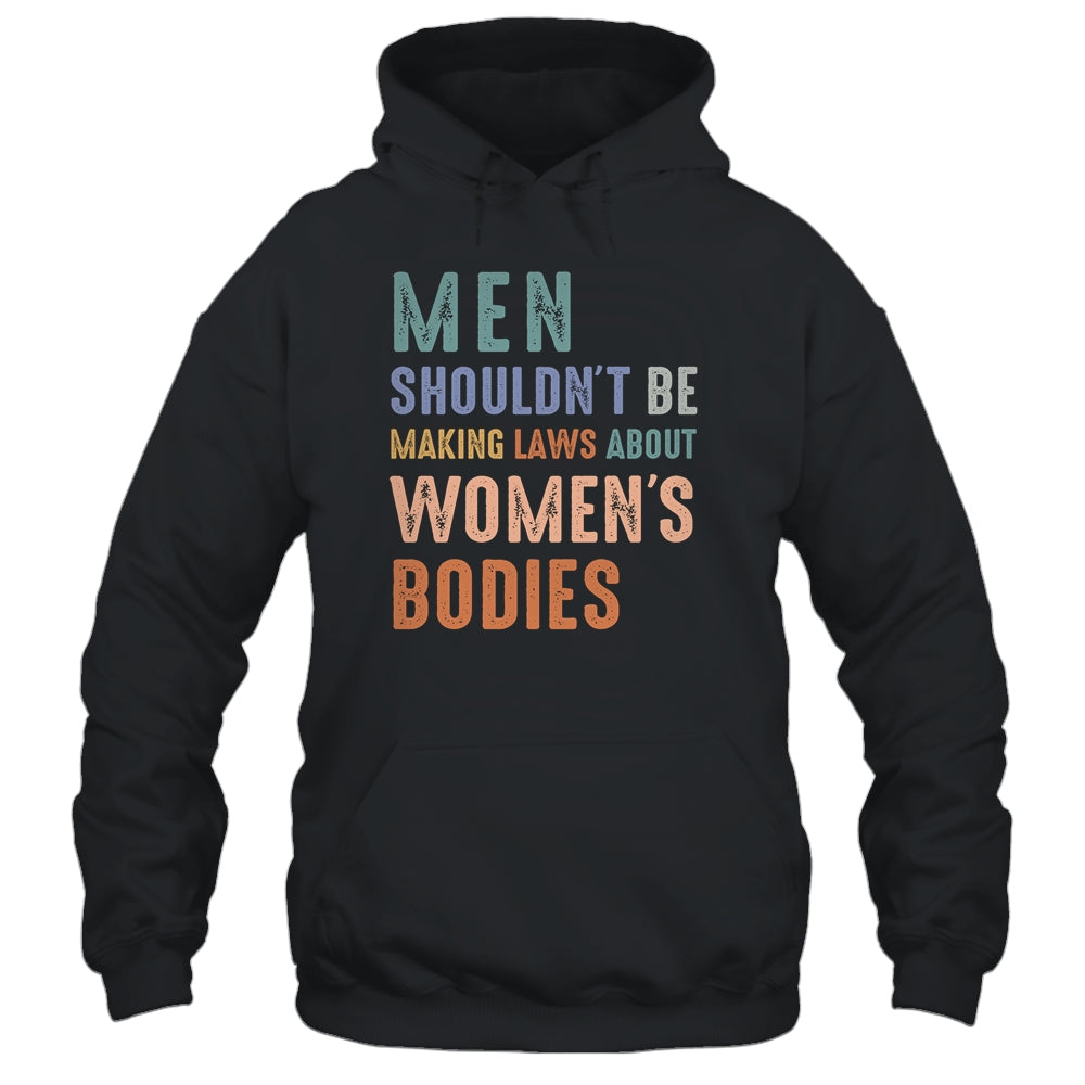 Men Shouldn't Be Making Laws About Bodies Feminist Shirt & Tank Top | siriusteestore