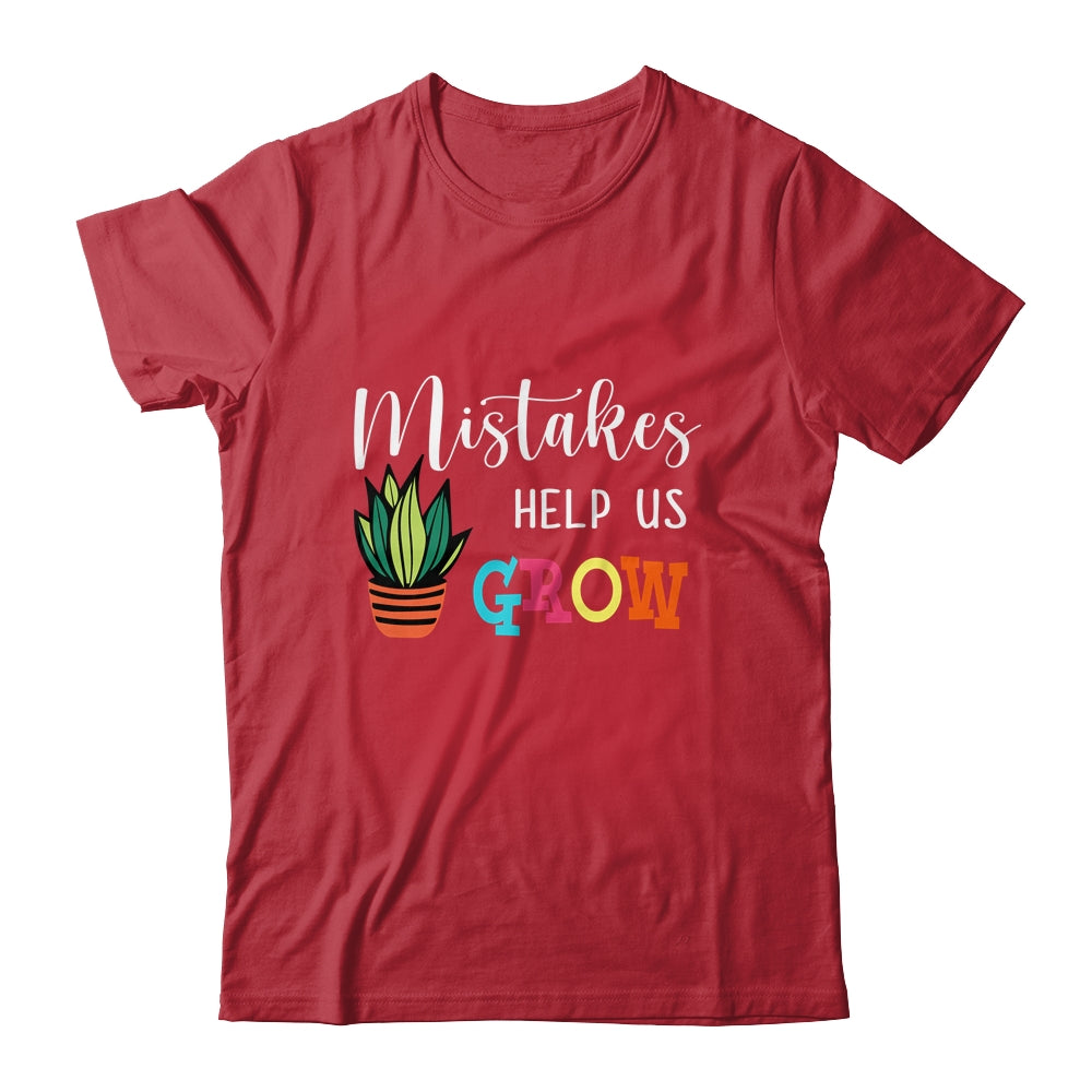 Mistakes Help Us Grow For Teacher And Student Shirt & Hoodie | siriusteestore
