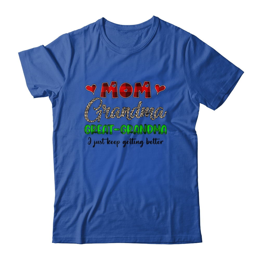 Mom Grandma Great Grandma I Just Keep Getting Better Shirt & Hoodie | siriusteestore