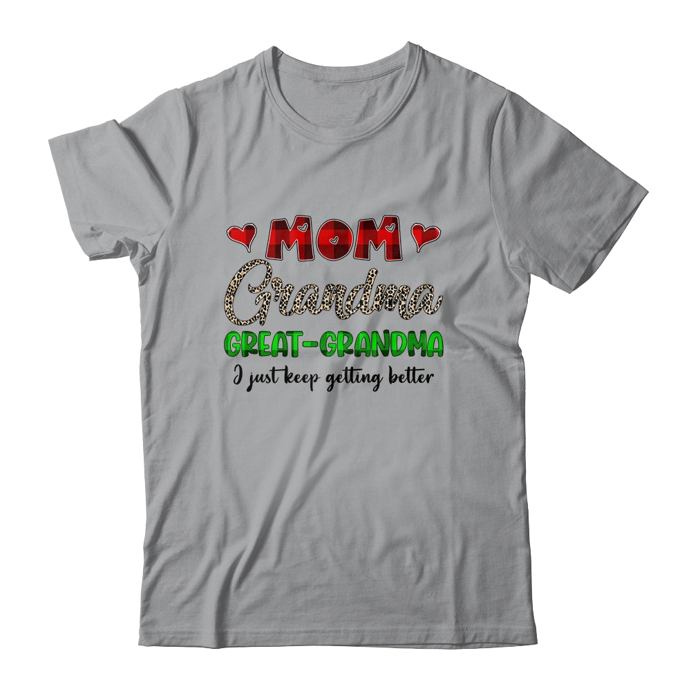 Mom Grandma Great Grandma I Just Keep Getting Better Shirt & Hoodie | siriusteestore