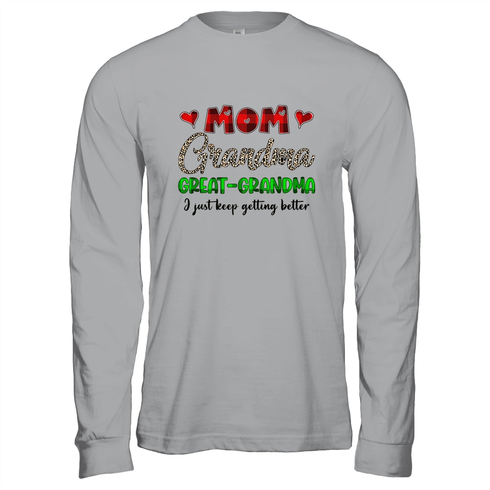 Mom Grandma Great Grandma I Just Keep Getting Better Shirt & Hoodie | siriusteestore