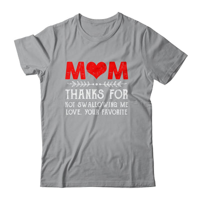 Mom Thanks For Not Swallowing Me Love Favorite Mothers Day Shirt & Hoodie | siriusteestore