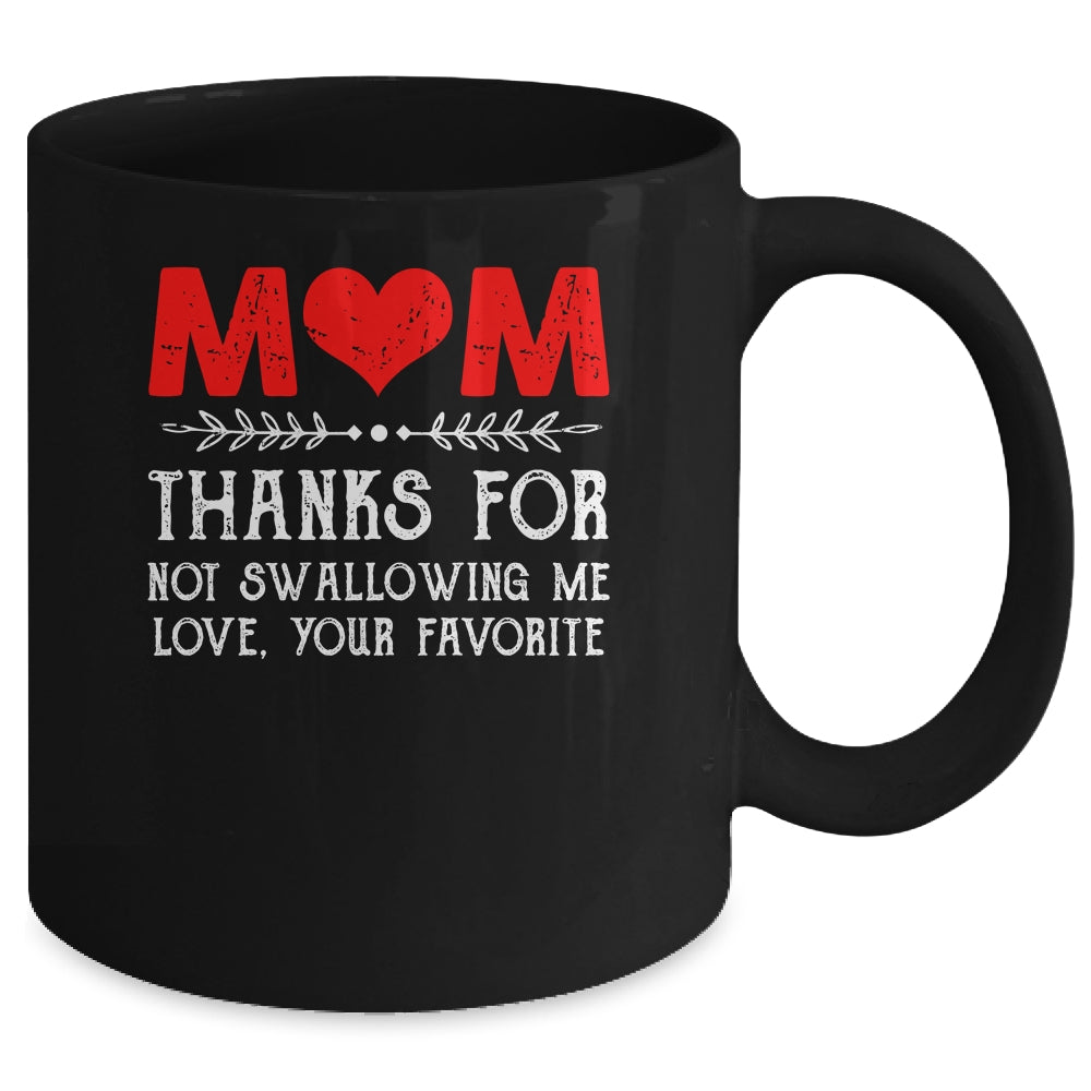 Mom Thanks For Not Swallowing Me Love Favorite Mothers Day Mug | siriusteestore