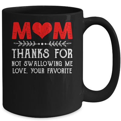 Mom Thanks For Not Swallowing Me Love Favorite Mothers Day Mug | siriusteestore